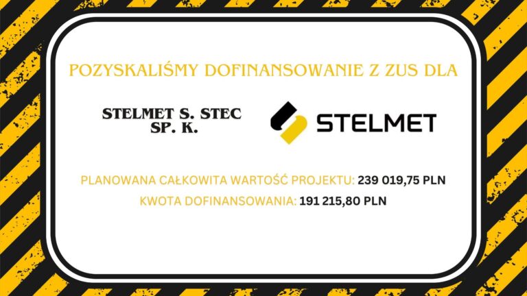 Pozyskaliśmy dofinansowanie z ZUS dla STELMET S. STEC SPÓŁKA KOMANDYTOWA z Sędziszowa Małopolskiego